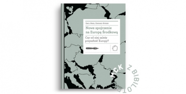 Okładka książki „Nowe spojrzenie na Europę Środkową. Czy od niej zależy przyszłość Europy?”. 