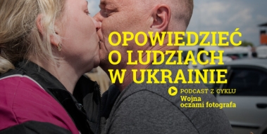 Graphic with a color photo and the name of the podcast. In the background is a photo by Justyna Mielnikiewicz, showing a couple kissing during wartime. 