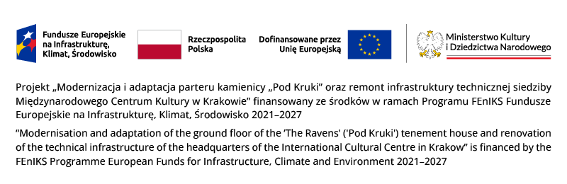 Logotypy Funduszy Europejskich, Rzeczypospolitej Polskiej, Unii Europejskiej oraz Ministerstwa Kultury i Dziedzictwa Narodowego oraz informacja o projekcie modernizacji i adaptacji parteru kamienicy Pod Kruki i infrastruktury technicznej Międzynarodowego Centrum Kultury w Krakowie finansowanym z programu Fundusze Europejskie na Infrastrukturę, Klimat i Środowisko 2021–202.