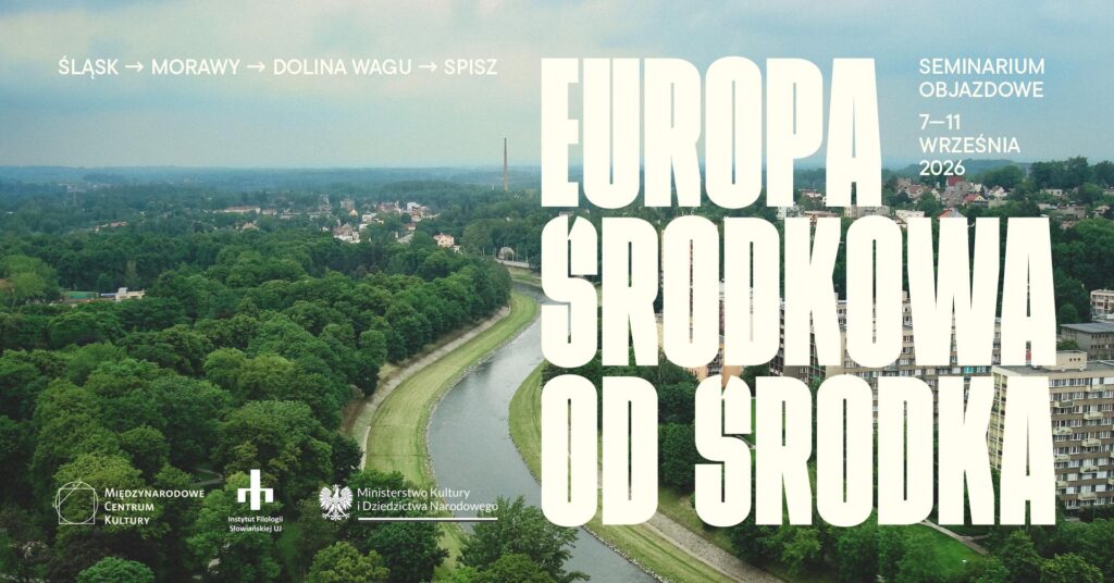 Grafika promująca seminarium objazdowe Europa Środkowa od środka, organizowane w dniach 7–11 września 2026 roku. Tło stanowi lotnicze zdjęcie Ostrawy z wijącą się rzeką, rozległymi terenami zielonymi i zabudową miejską. Na grafice umieszczono trasę seminarium: Śląsk – Morawy – Dolina Wagu – Spisz oraz informacje o terminie wydarzenia. W dolnej części znajdują się logotypy Międzynarodowego Centrum Kultury, Instytutu Filologii Słowiańskiej Uniwersytetu Jagiellońskiego oraz Ministerstwa Kultury i Dziedzictwa Narodowego.